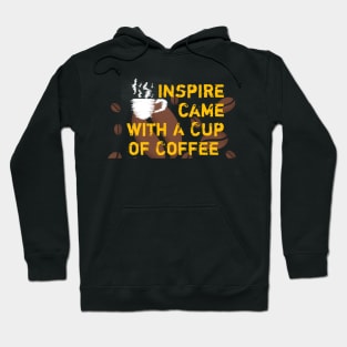 Inspire Came With A Cup Of Coffee Hoodie